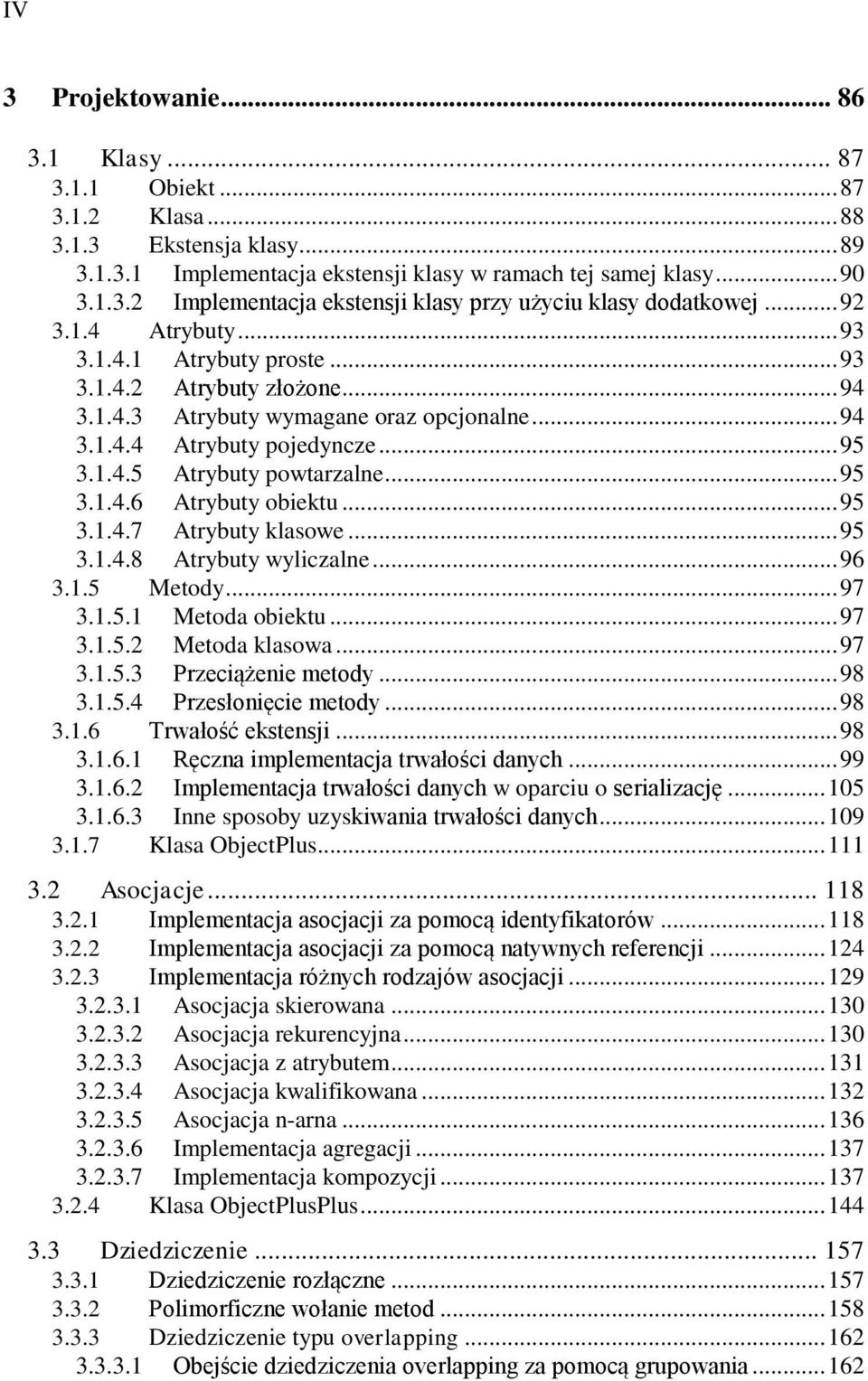 .. 95 3.1.4.6 Atrybuty obiektu... 95 3.1.4.7 Atrybuty klasowe... 95 3.1.4.8 Atrybuty wyliczalne... 96 3.1.5 Metody... 97 3.1.5.1 Metoda obiektu... 97 3.1.5.2 Metoda klasowa... 97 3.1.5.3 Przeciążenie metody.