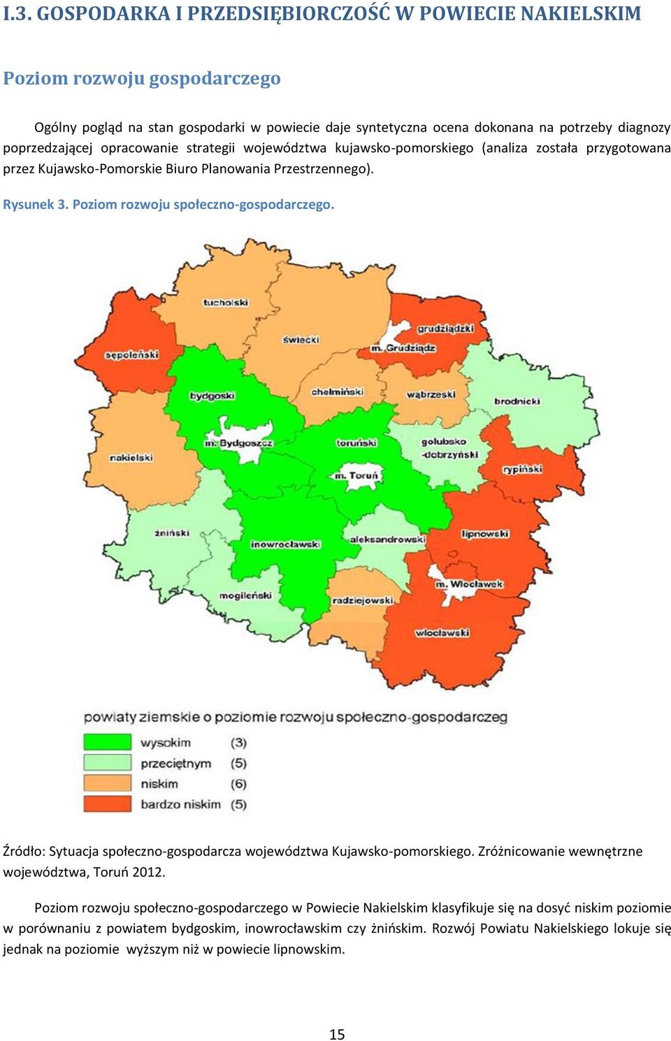 Poziom rozwoju społeczno-gospodarczego. Źródło: Sytuacja społeczno-gospodarcza województwa Kujawsko-pomorskiego. Zróżnicowanie wewnętrzne województwa, Toruń 2012.