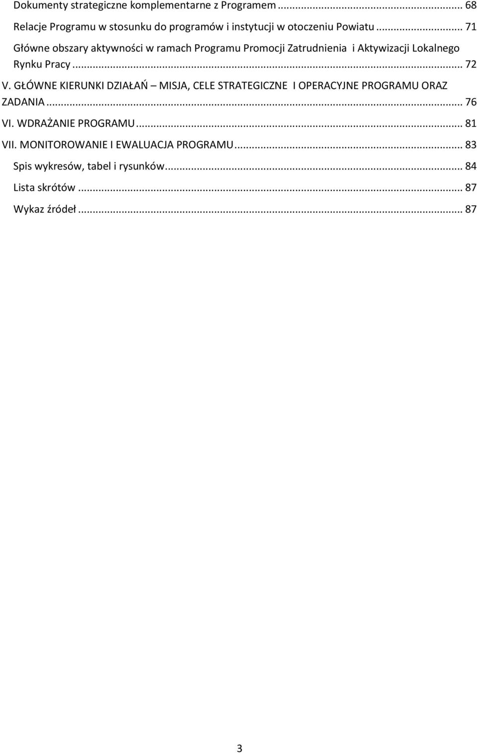 .. 71 Główne obszary aktywności w ramach Programu Promocji Zatrudnienia i Aktywizacji Lokalnego Rynku Pracy... 72 V.