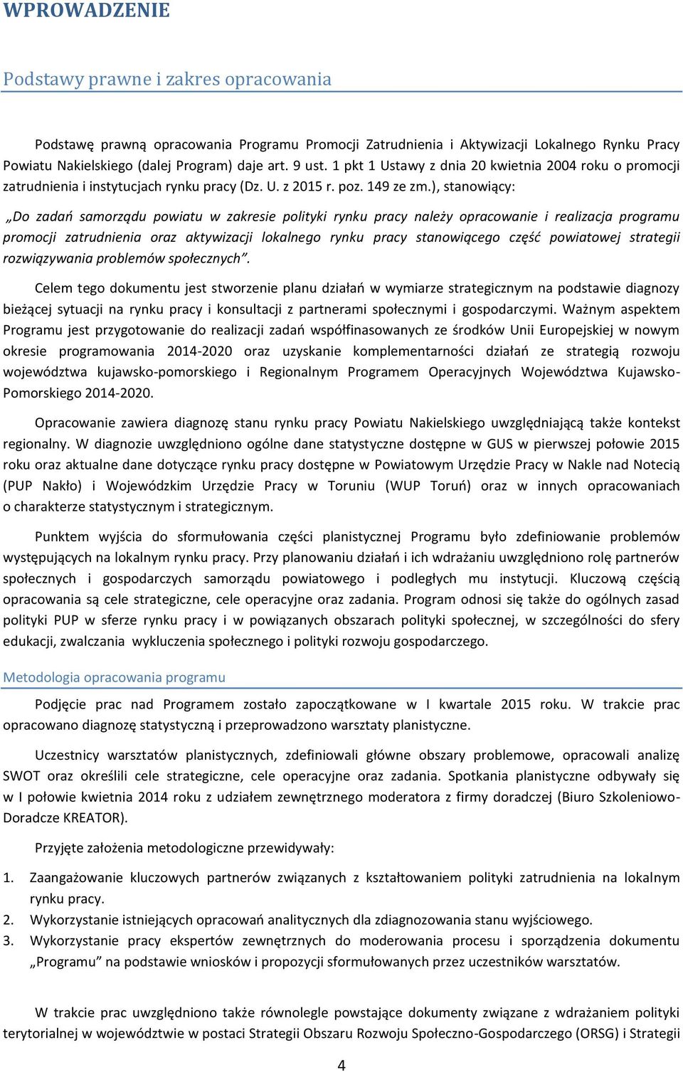 ), stanowiący: Do zadań samorządu powiatu w zakresie polityki rynku pracy należy opracowanie i realizacja programu promocji zatrudnienia oraz aktywizacji lokalnego rynku pracy stanowiącego część