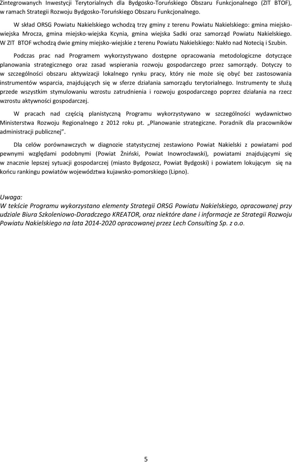 W ZIT BTOF wchodzą dwie gminy miejsko-wiejskie z terenu Powiatu Nakielskiego: Nakło nad Notecią i Szubin.