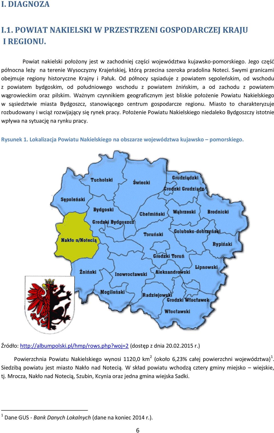 Od północy sąsiaduje z powiatem sępoleńskim, od wschodu z powiatem bydgoskim, od południowego wschodu z powiatem żnińskim, a od zachodu z powiatem wągrowieckim oraz pilskim.