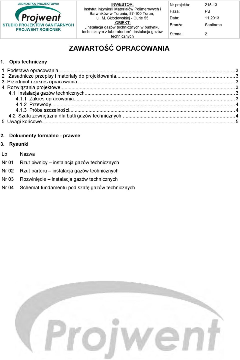 .. 4 4.1.3 Próba szczelności...4 4.2 Szafa zewnętrzna dla butli gazów...4 5 Uwagi końcowe... 5 2. Dokumenty formalno - prawne 3.