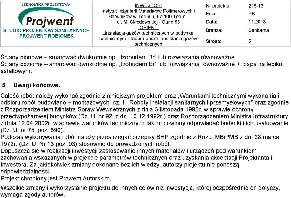 II Roboty instalacji sanitarnych i przemysłowych oraz zgodnie z Rozporządzeniem Ministra Spraw Wewnętrznych z dnia 3 listopada 1992r. w sprawie ochrony przeciwpożarowej budynków (Dz. U. nr 92. z dn. 10.