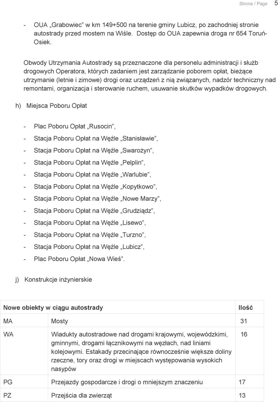 urządzeń z nią związanych, nadzór techniczny nad remontami, organizacja i sterowanie ruchem, usuwanie skutków wypadków drogowych.