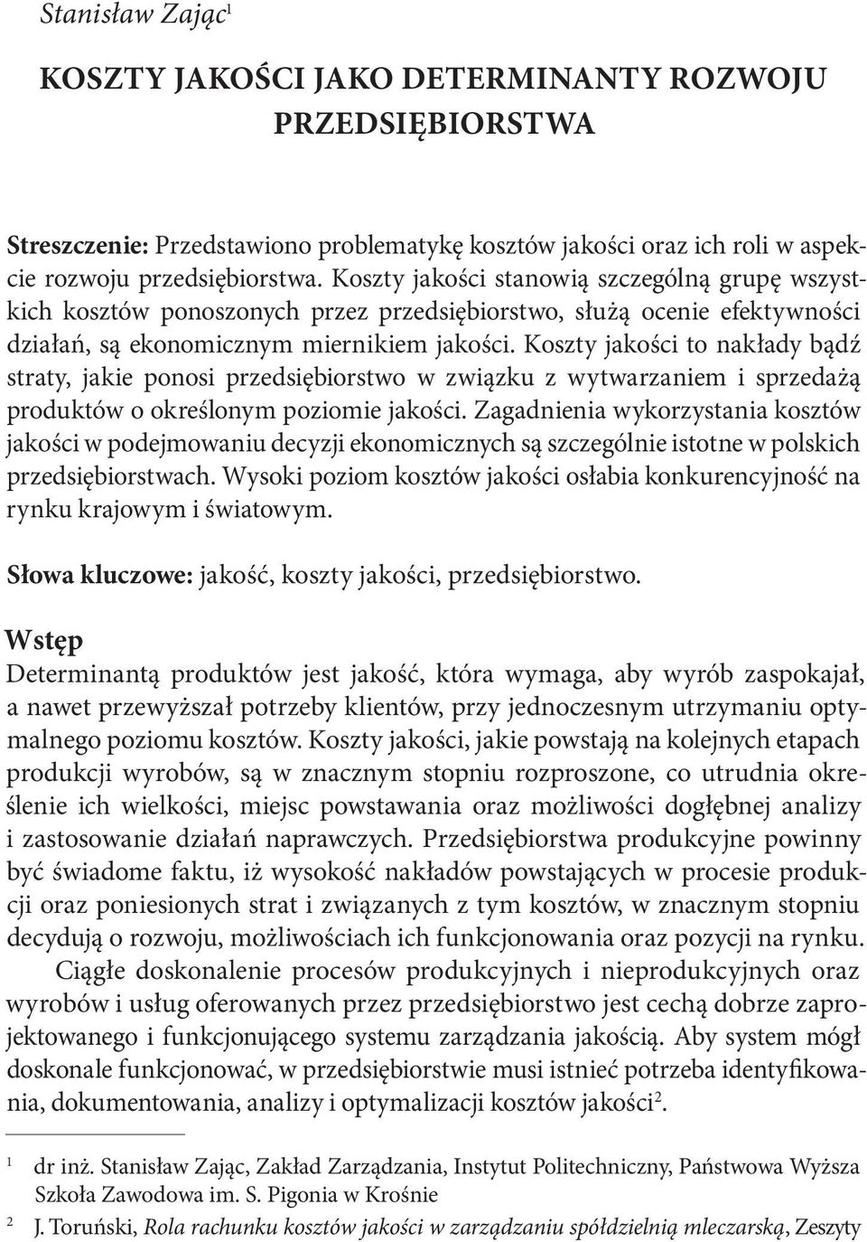 Koszty jakości to nakłady bądź straty, jakie ponosi przedsiębiorstwo w związku z wytwarzaniem i sprzedażą produktów o określonym poziomie jakości.