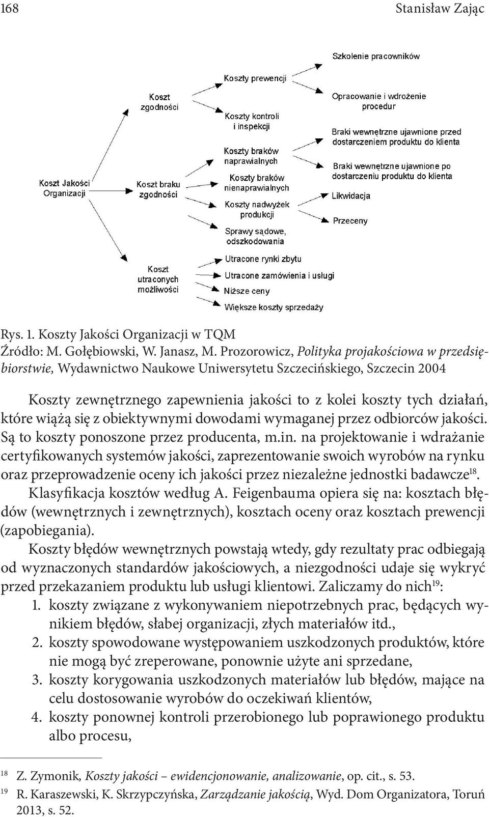 wiążą się z obiektywnymi dowodami wymaganej przez odbiorców jakości. Są to koszty ponoszone przez producenta, m.in.