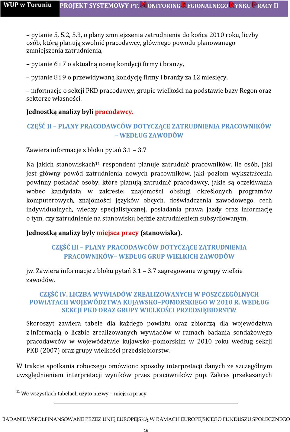 firmy i branży, pytanie 8 i 9 o przewidywaną kondycję firmy i branży za 12 miesięcy, informacje o sekcji PKD pracodawcy, grupie wielkości na podstawie bazy Regon oraz sektorze własności.