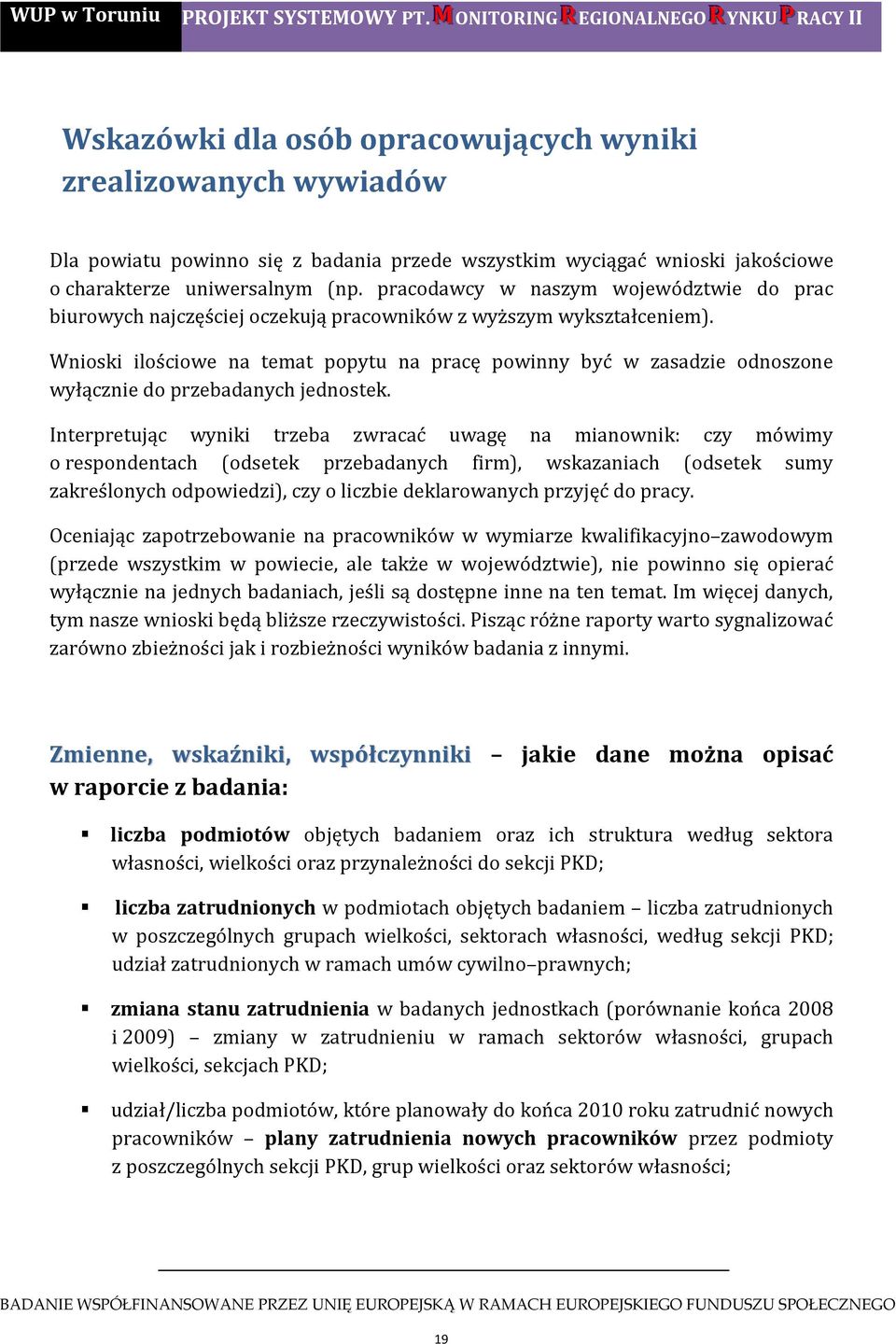 uniwersalnym (np. pracodawcy w naszym województwie do prac biurowych najczęściej oczekują pracowników z wyższym wykształceniem).