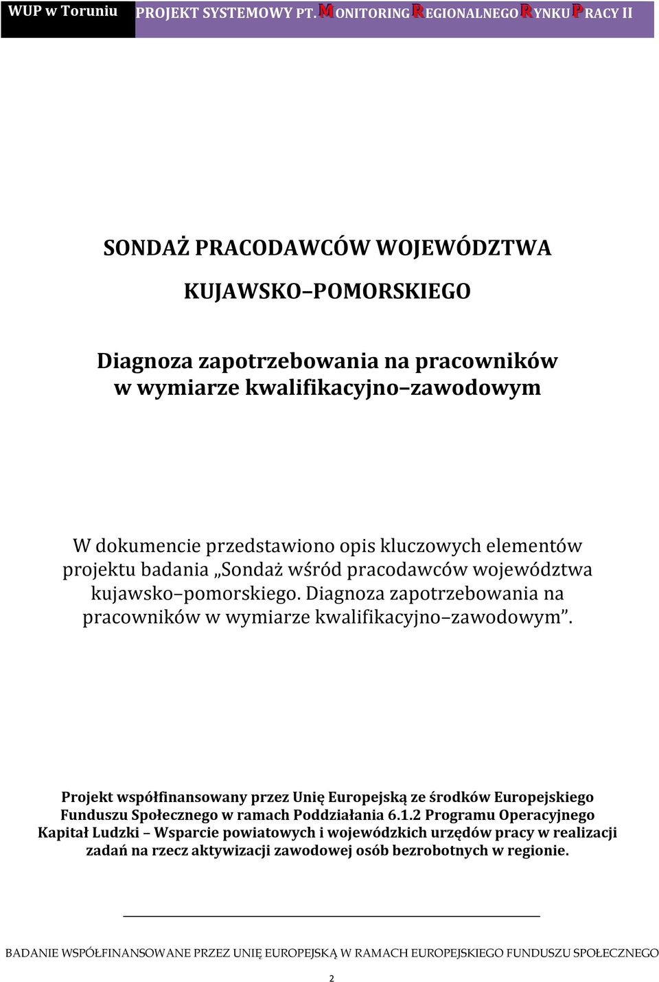 opis kluczowych elementów projektu badania Sondaż wśród pracodawców województwa kujawsko pomorskiego. Diagnoza zapotrzebowania na pracowników w wymiarze kwalifikacyjno zawodowym.