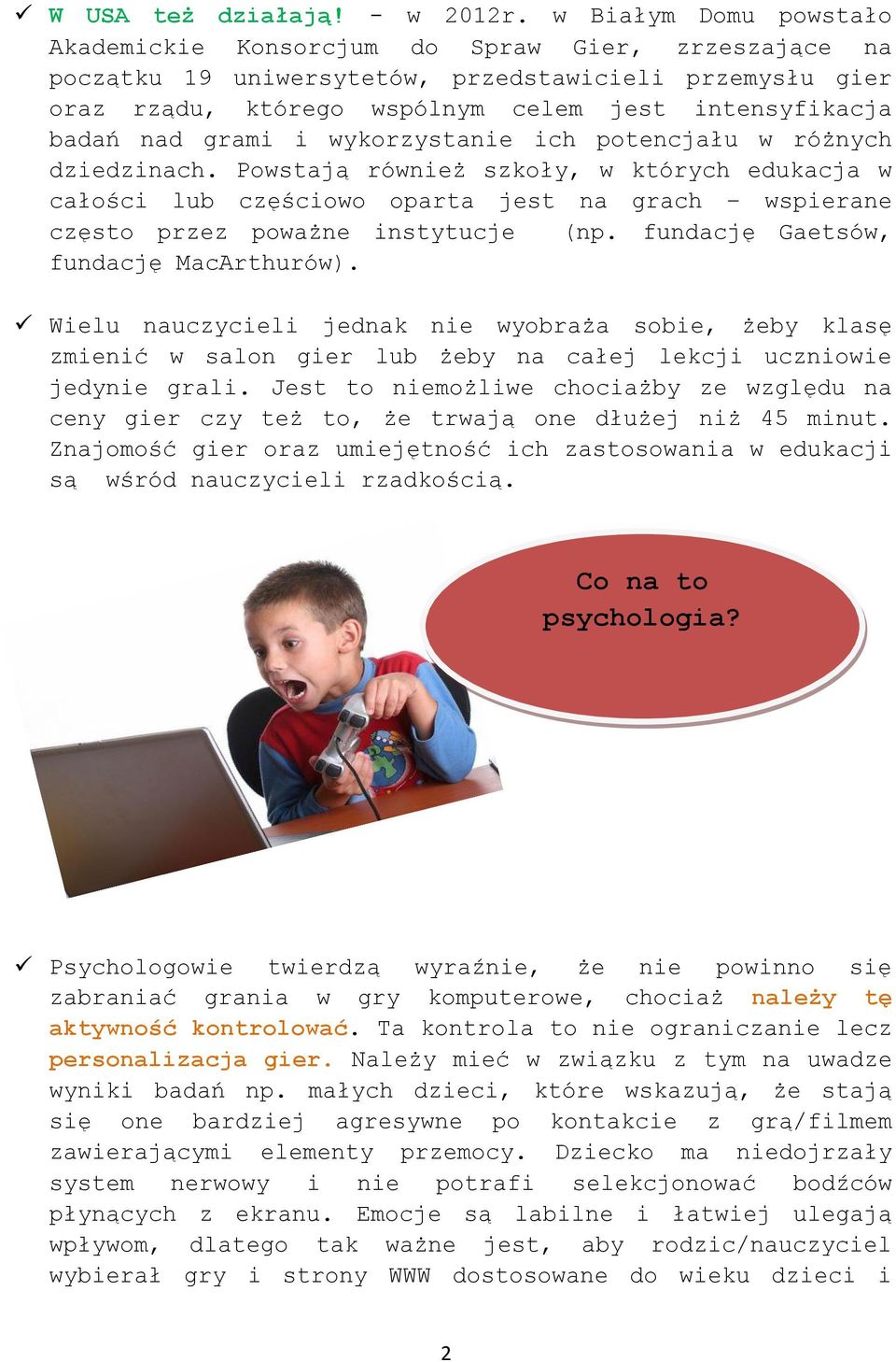 grami i wykorzystanie ich potencjału w różnych dziedzinach. Powstają również szkoły, w których edukacja w całości lub częściowo oparta jest na grach wspierane często przez poważne instytucje (np.