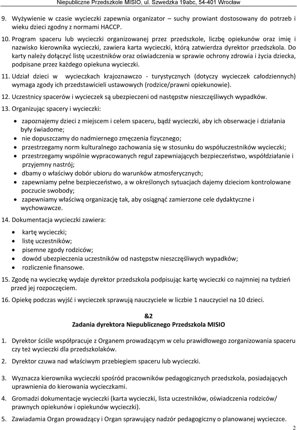 Do karty należy dołączyć listę uczestników oraz oświadczenia w sprawie ochrony zdrowia i życia dziecka, podpisane przez każdego opiekuna wycieczki. 11.