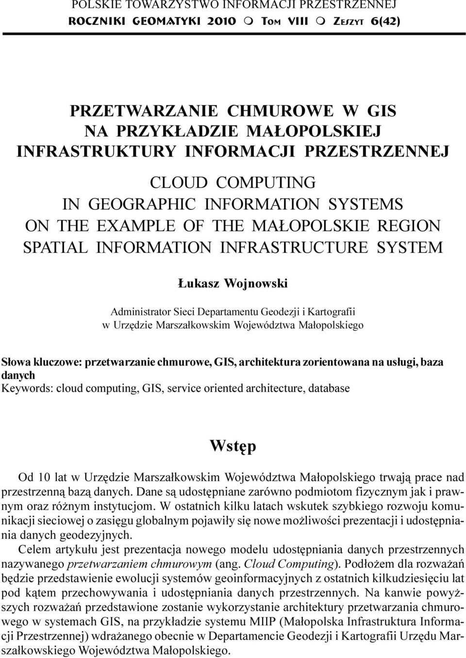 SYSTEMS ON THE EXAMPLE OF THE MA OPOLSKIE REGION SPATIAL INFORMATION INFRASTRUCTURE SYSTEM ukasz Wojnowski Administrator Sieci Departamentu Geodezji i Kartografii w Urzêdzie Marsza³kowskim