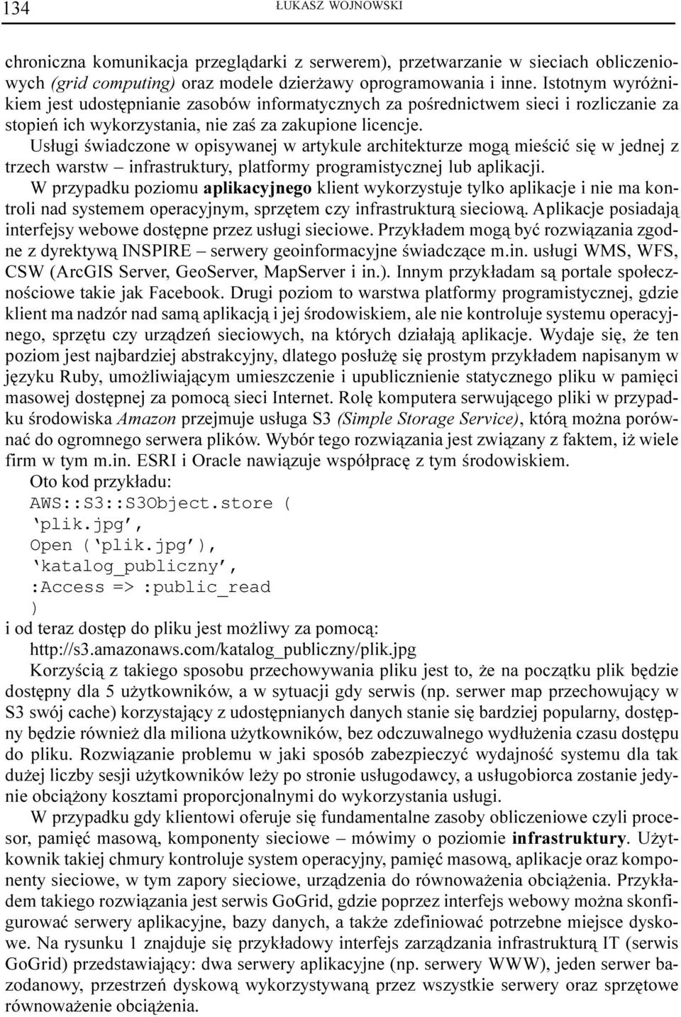 Us³ugi œwiadczone w opisywanej w artykule architekturze mog¹ mieœciæ siê w jednej z trzech warstw infrastruktury, platformy programistycznej lub aplikacji.