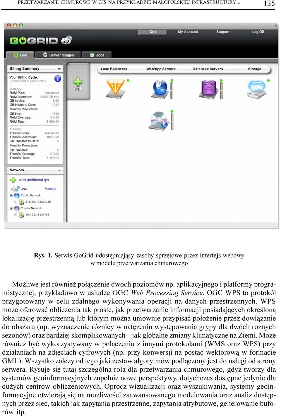 aplikacyjnego i platformy programistycznej, przyk³adowo w us³udze OGC Web Processing Service. OGC WPS to protokó³ przygotowany w celu zdalnego wykonywania operacji na danych przestrzennych.