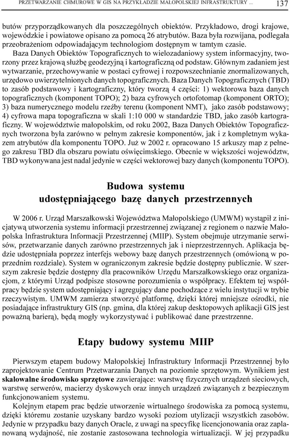 Baza Danych Obiektów Topograficznych to wielozadaniowy system informacyjny, tworzony przez krajow¹ s³u bê geodezyjn¹ i kartograficzn¹ od podstaw.