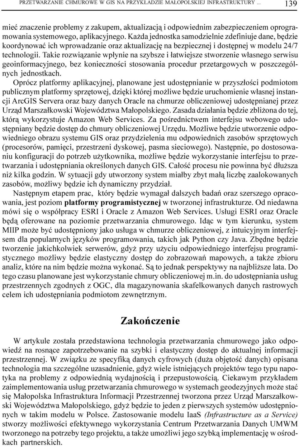 Takie rozwi¹zanie wp³ynie na szybsze i ³atwiejsze stworzenie w³asnego serwisu geoinformacyjnego, bez koniecznoœci stosowania procedur przetargowych w poszczególnych jednostkach.