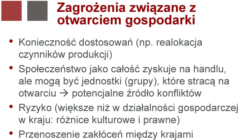 być jednostki (grupy), które stracą na otwarciu potencjalne źródło konfliktów Ryzyko