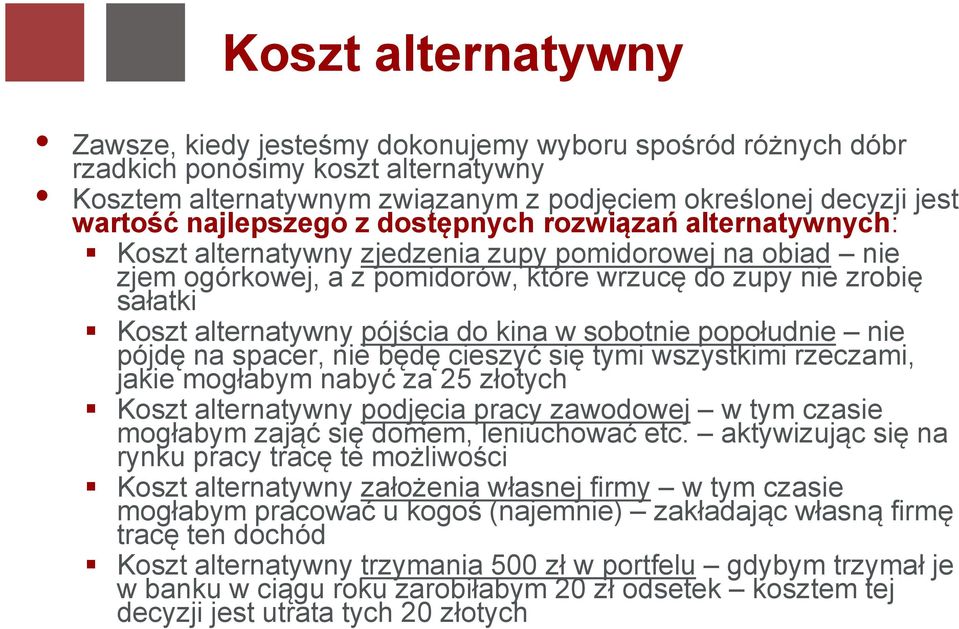 pójścia do kina w sobotnie popołudnie nie pójdę na spacer, nie będę cieszyć się tymi wszystkimi rzeczami, jakie mogłabym nabyć za 25 złotych Koszt alternatywny podjęcia pracy zawodowej w tym czasie