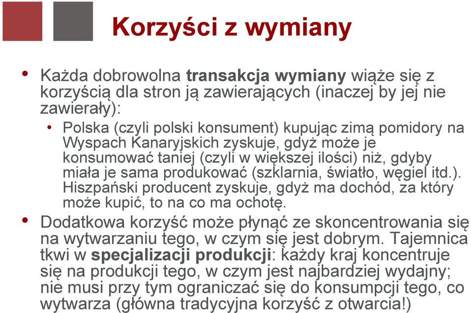 Dodatkowa korzyść może płynąć ze skoncentrowania się na wytwarzaniu tego, w czym się jest dobrym.