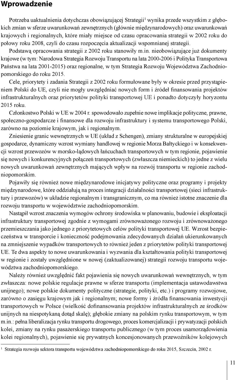 Podstawą opracowania strategii z 2002 roku stanowiły m.in.