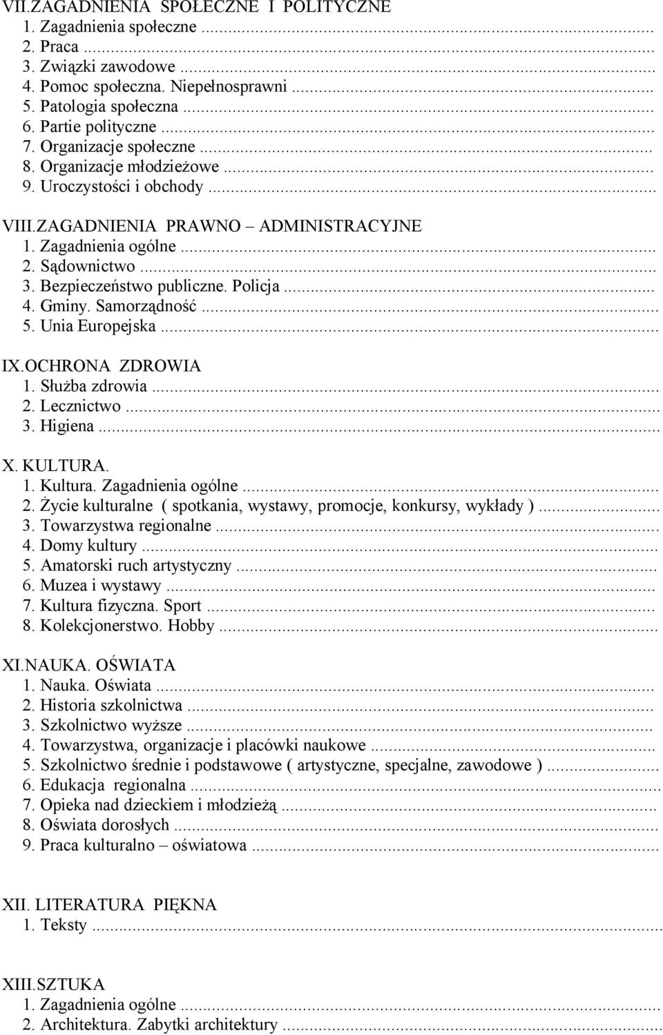 Policja... 4. Gminy. Samorządność... 5. Unia Europejska... IX.OCHRONA ZDROWIA 1. Służba zdrowia... 2. Lecznictwo... 3. Higiena... X. KULTURA. 1. Kultura. Zagadnienia ogólne... 2. Życie kulturalne ( spotkania, wystawy, promocje, konkursy, wykłady ).