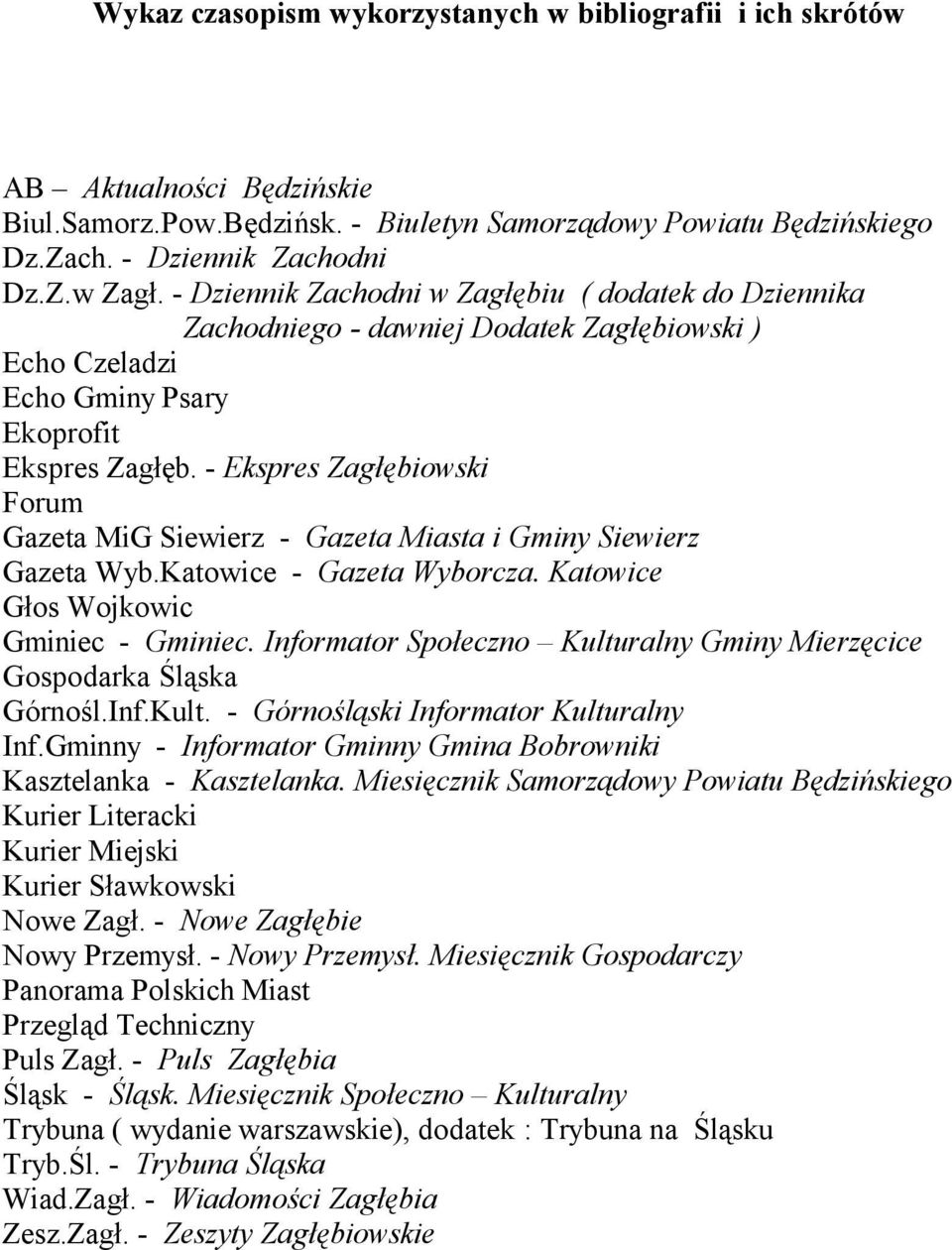 - Ekspres Zagłębiowski Forum Gazeta MiG Siewierz - Gazeta Miasta i Gminy Siewierz Gazeta Wyb.Katowice - Gazeta Wyborcza. Katowice Głos Wojkowic Gminiec - Gminiec.