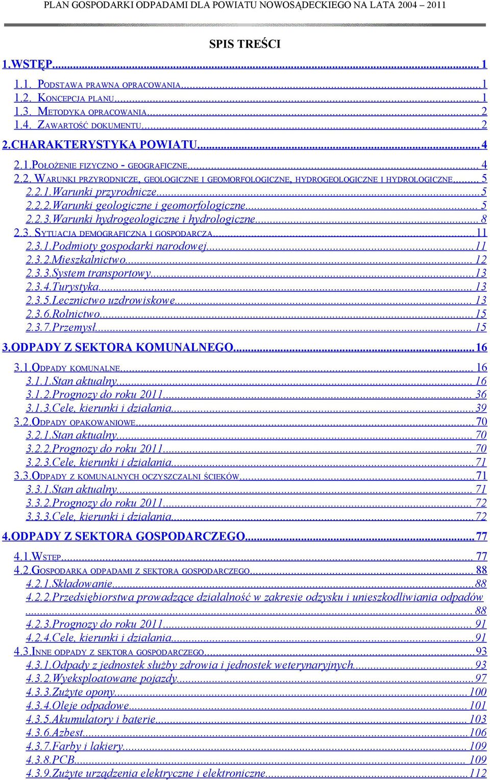 Warunki hydrogeologiczne i hydrologiczne... 8 2.3. SYTUACJA DEMOGRAFICZNA I GOSPODARCZA... 11 2.3.1.Podmioty gospodarki narodowej...11 2.3.2.Mieszkalnictwo... 12 2.3.3.System transportowy...13 2.3.4.