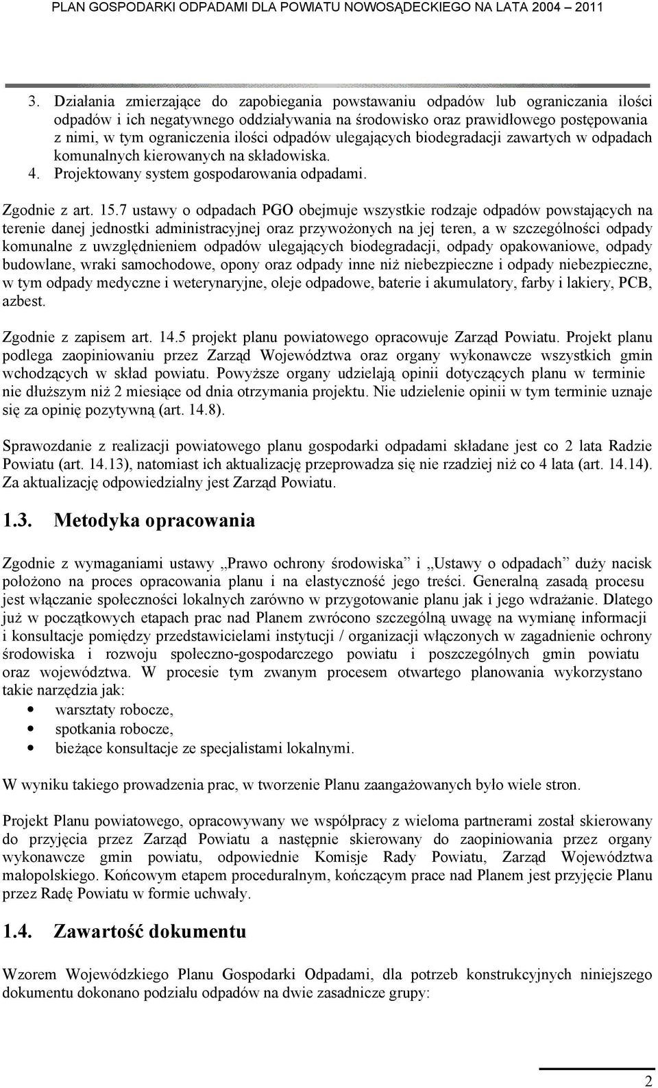 7 ustawy o odpadach PGO obejmuje wszystkie rodzaje odpadów powstających na terenie danej jednostki administracyjnej oraz przywożonych na jej teren, a w szczególności odpady komunalne z uwzględnieniem