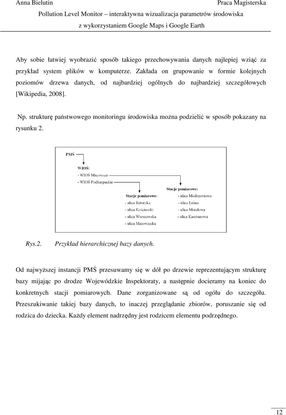 strukturę państwowego monitoringu środowiska moŝna podzielić w sposób pokazany na rysunku 2. Rys.2. Przykład hierarchicznej bazy danych.