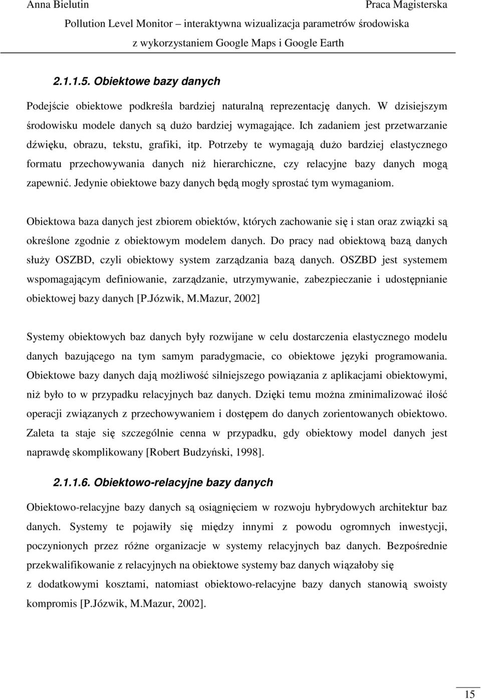 Potrzeby te wymagają duŝo bardziej elastycznego formatu przechowywania danych niŝ hierarchiczne, czy relacyjne bazy danych mogą zapewnić.