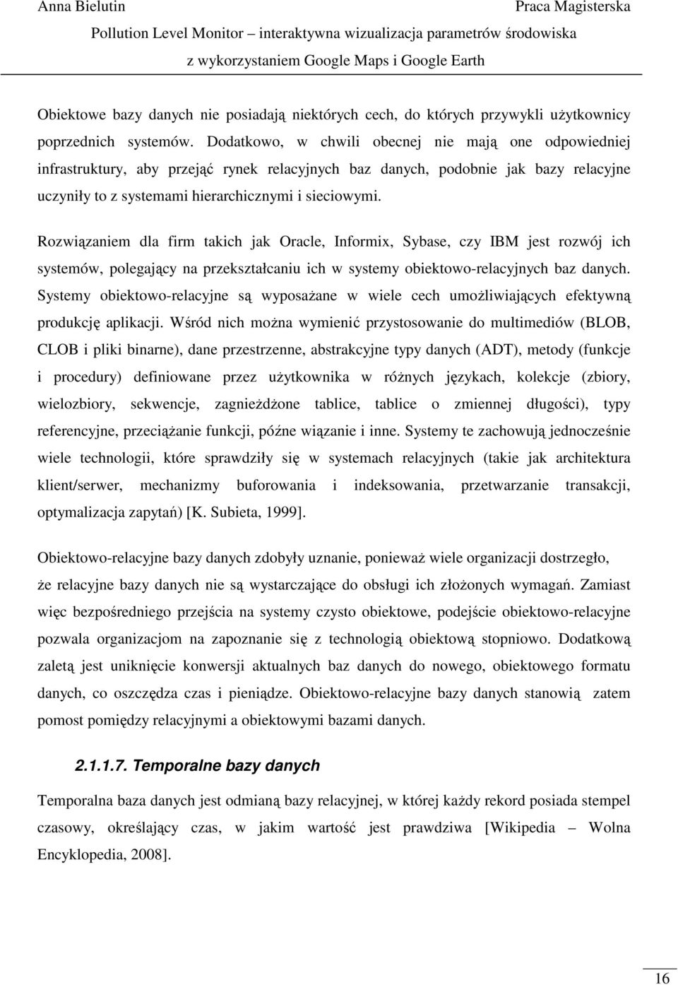 Rozwiązaniem dla firm takich jak Oracle, Informix, Sybase, czy IBM jest rozwój ich systemów, polegający na przekształcaniu ich w systemy obiektowo-relacyjnych baz danych.