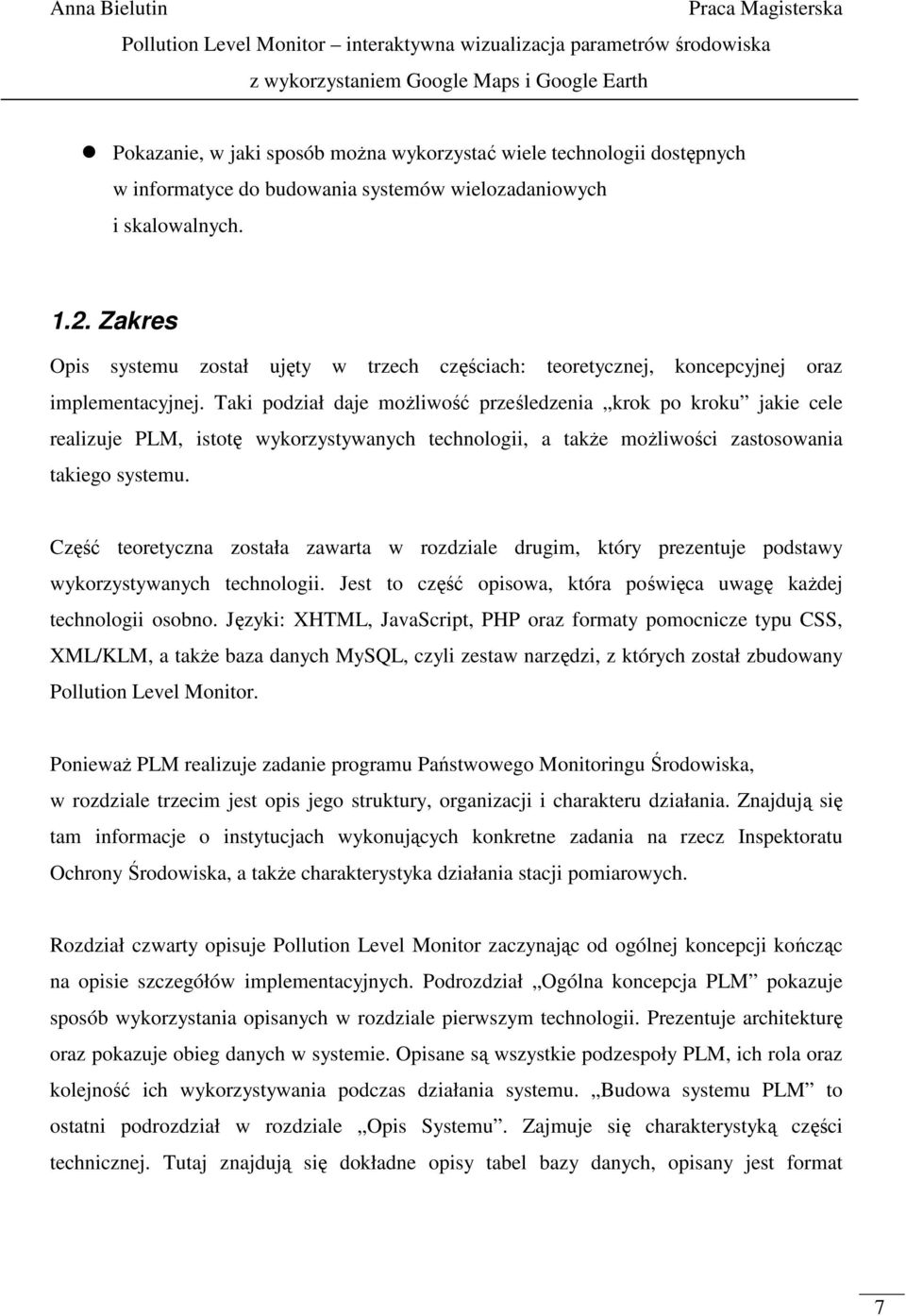 Taki podział daje moŝliwość prześledzenia krok po kroku jakie cele realizuje PLM, istotę wykorzystywanych technologii, a takŝe moŝliwości zastosowania takiego systemu.