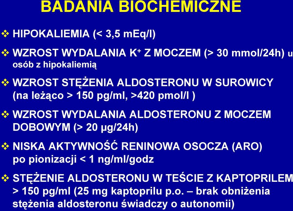 ALDOSTERONU Z MOCZEM DOBOWYM (> 20 µg/24h) NISKA AKTYWNOŚĆ RENINOWA OSOCZA (ARO) po pionizacji < 1 ng/ml/godz