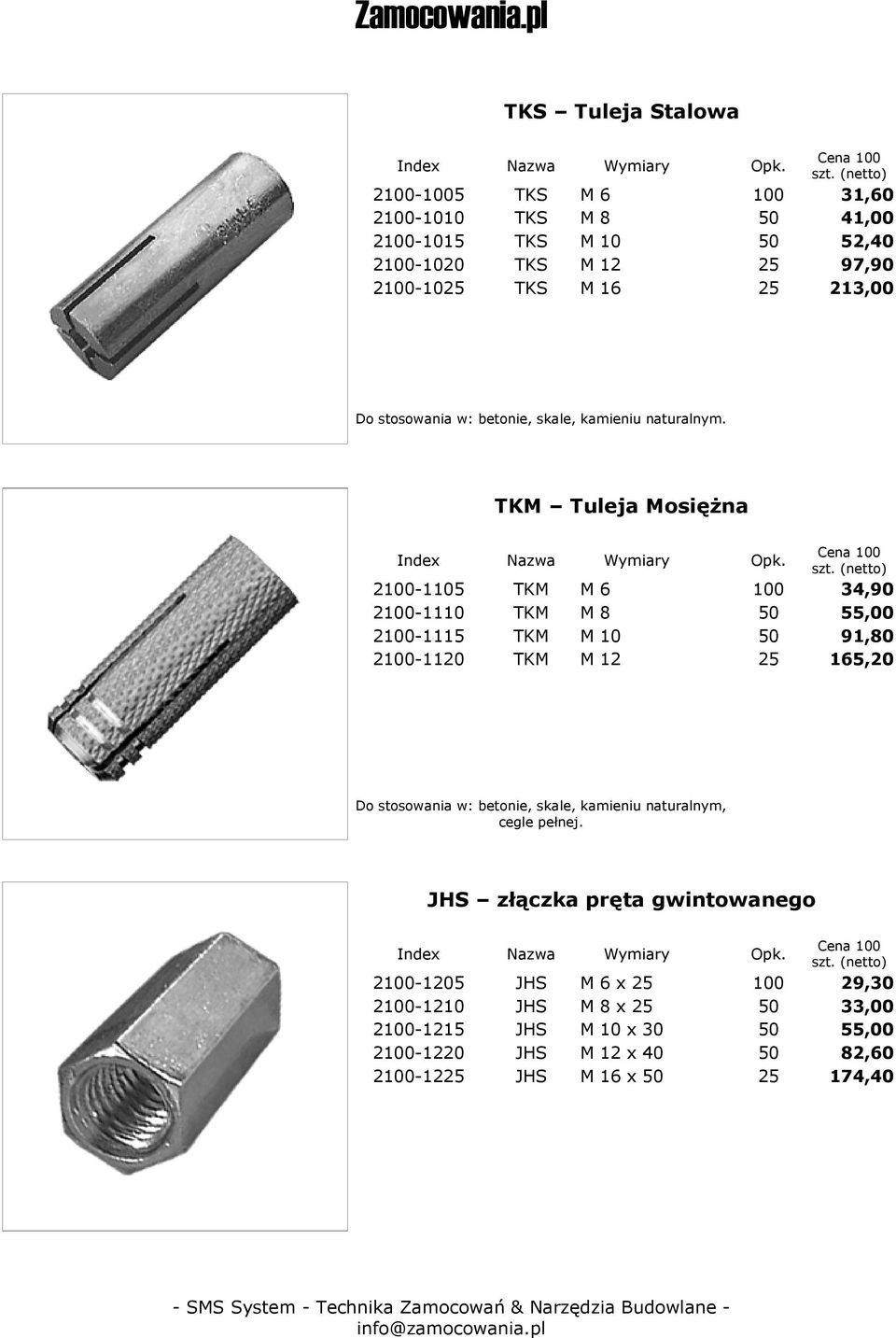 TKM Tuleja Mosiężna 2-1105 TKM M 6 34,90 2-1110 TKM M 8 50 55,00 2-1115 TKM M 10 50 91,80 2-1120 TKM M 12 25 165,20 Do stosowania w: