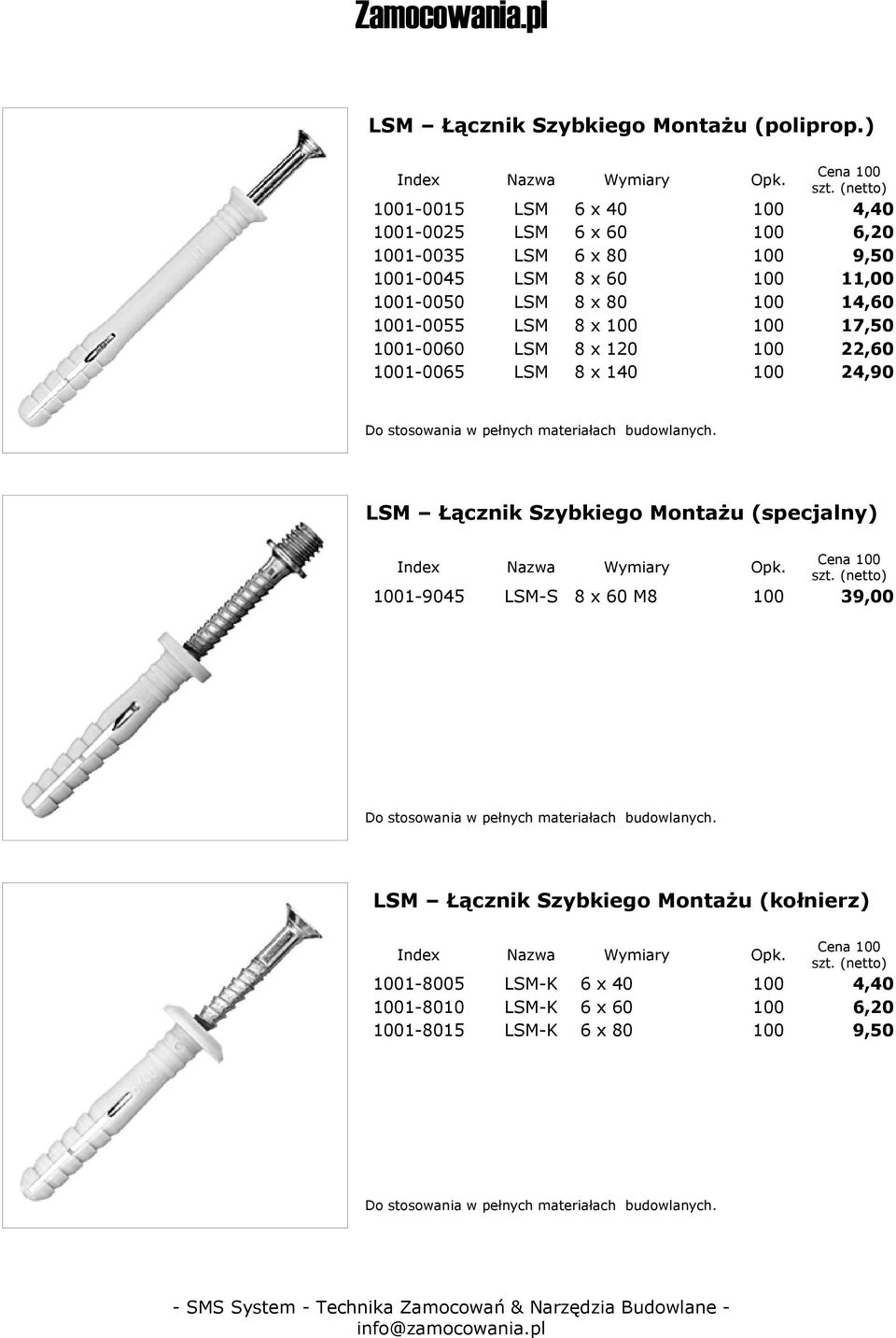 LSM 8 x 80 14,60 1-0055 LSM 8 x 17,50 1-0060 LSM 8 x 120 22,60 1-0065 LSM 8 x 140 24,90 LSM Łącznik