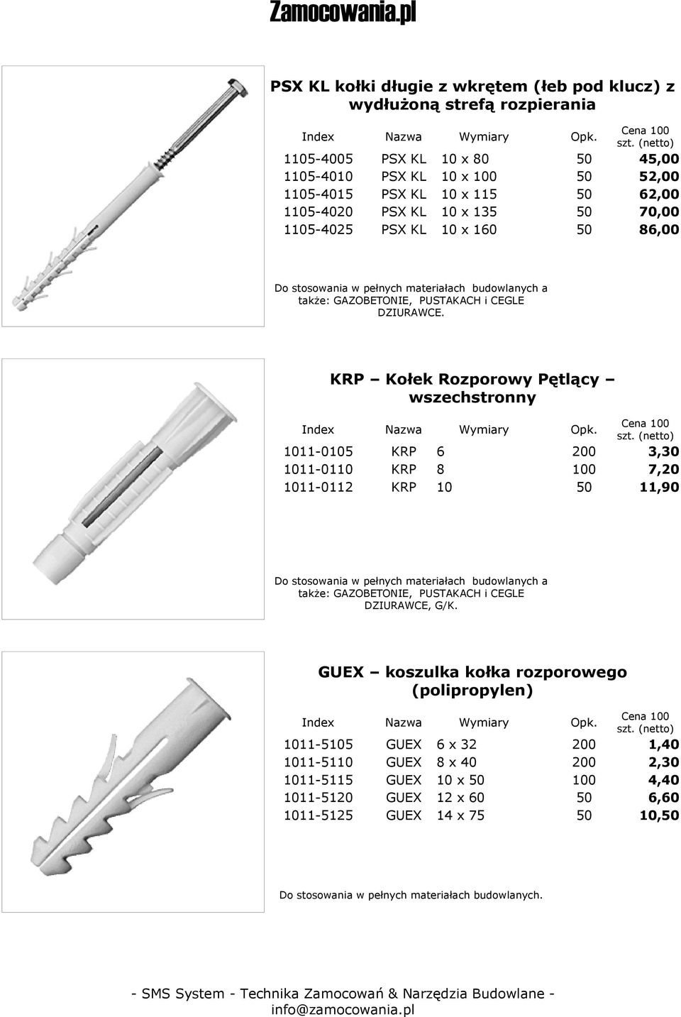 KRP Kołek Rozporowy Pętlący wszechstronny 1011-0105 KRP 6 200 3,30 1011-0110 KRP 8 7,20 1011-0112 KRP 10 50 11,90 Do stosowania w pełnych materiałach budowlanych a także: GAZOBETONIE,