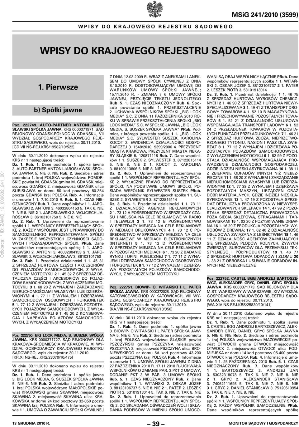 spółka jawna 3. AUTO-PARTNER ANTONI JAROSŁAWSKI SPÓŁ- KA JAWNA 5. NIE 6. NIE Rub. 2. Siedziba i adres podmiotu 1. kraj POLSKA województwo POMOR- SKIE powiat M. GDAŃSK gmina M.