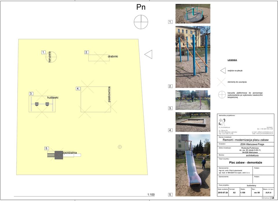 pl Nazwa inwestycji: Remont i modernizacja placu zabaw ZGN Warszawa Praga Inwestor: 5. Rozłucka/Turbinowa dz. ew.