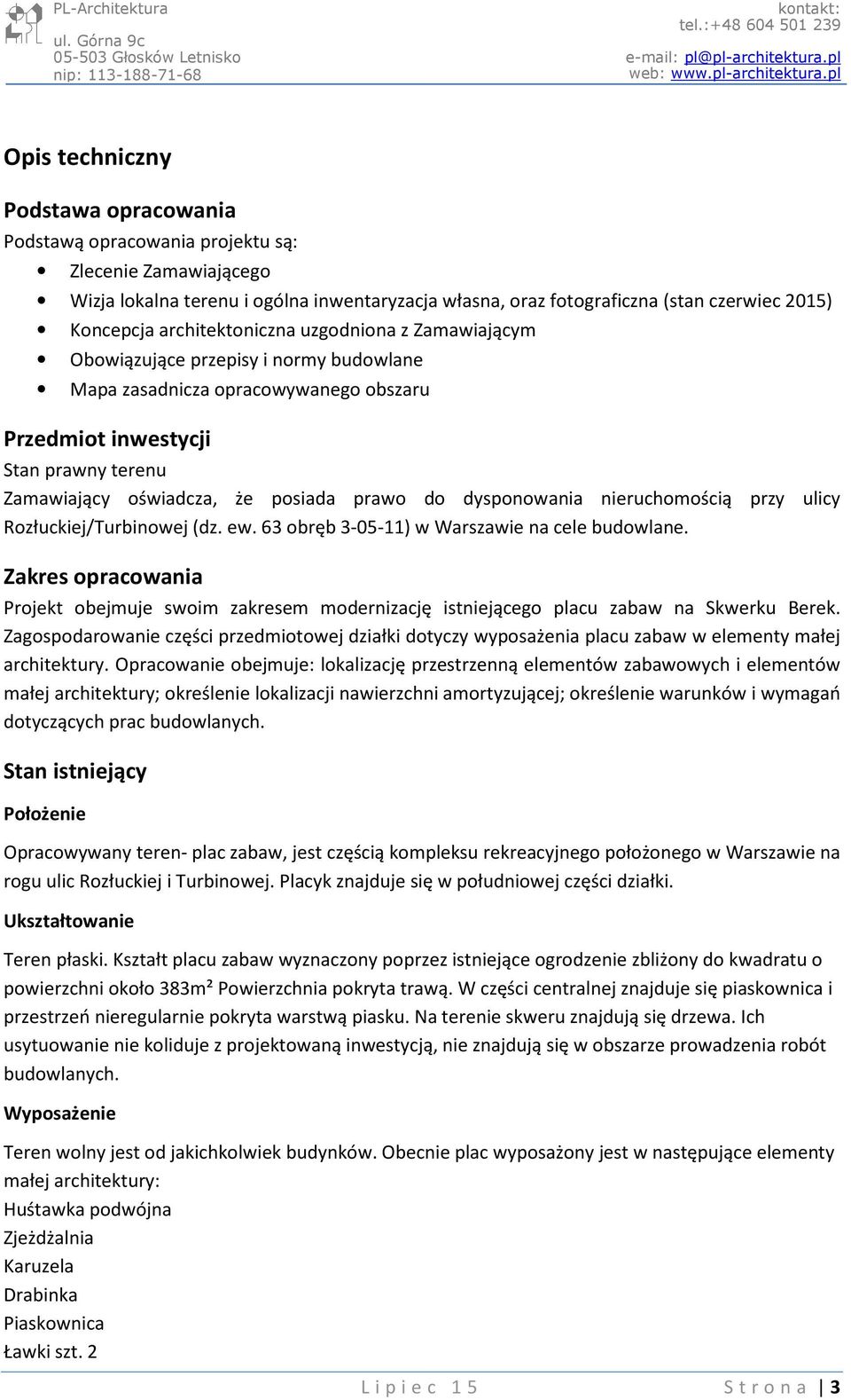 prawo do dysponowania nieruchomością przy ulicy Rozłuckiej/Turbinowej (dz. ew. 63 obręb 3-05-11) w Warszawie na cele budowlane.