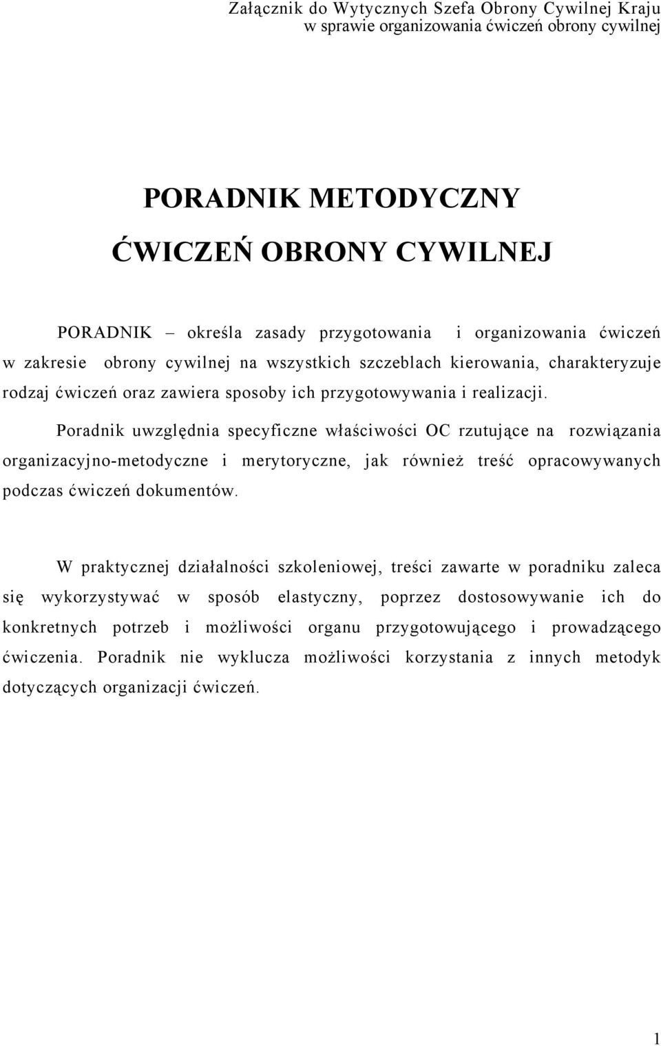 Poradnik uwzględnia specyficzne właściwości OC rzutujące na rozwiązania organizacyjno-metodyczne i merytoryczne, jak równieŝ treść opracowywanych podczas ćwiczeń dokumentów.