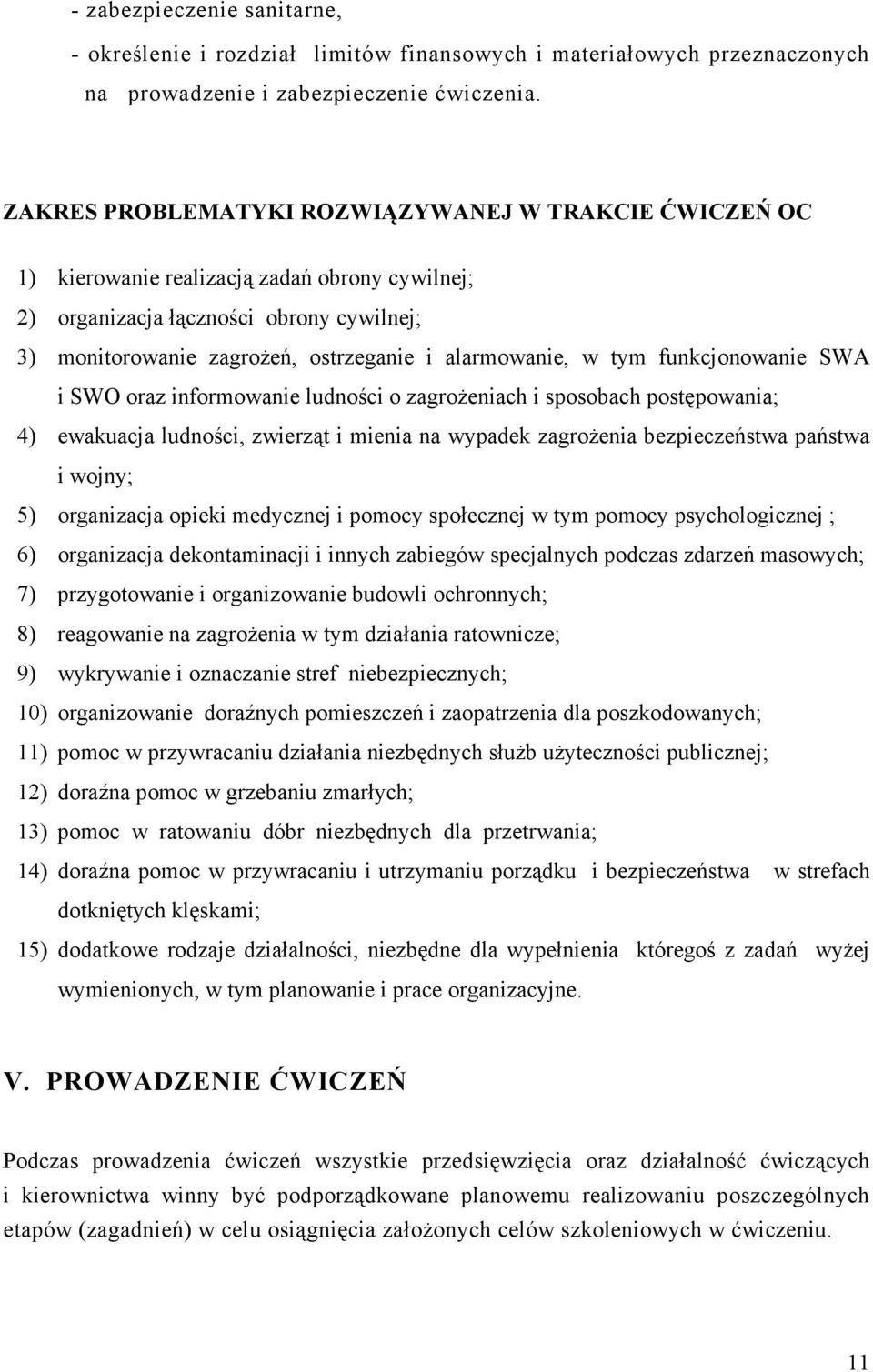 w tym funkcjonowanie SWA i SWO oraz informowanie ludności o zagroŝeniach i sposobach postępowania; 4) ewakuacja ludności, zwierząt i mienia na wypadek zagroŝenia bezpieczeństwa państwa i wojny; 5)