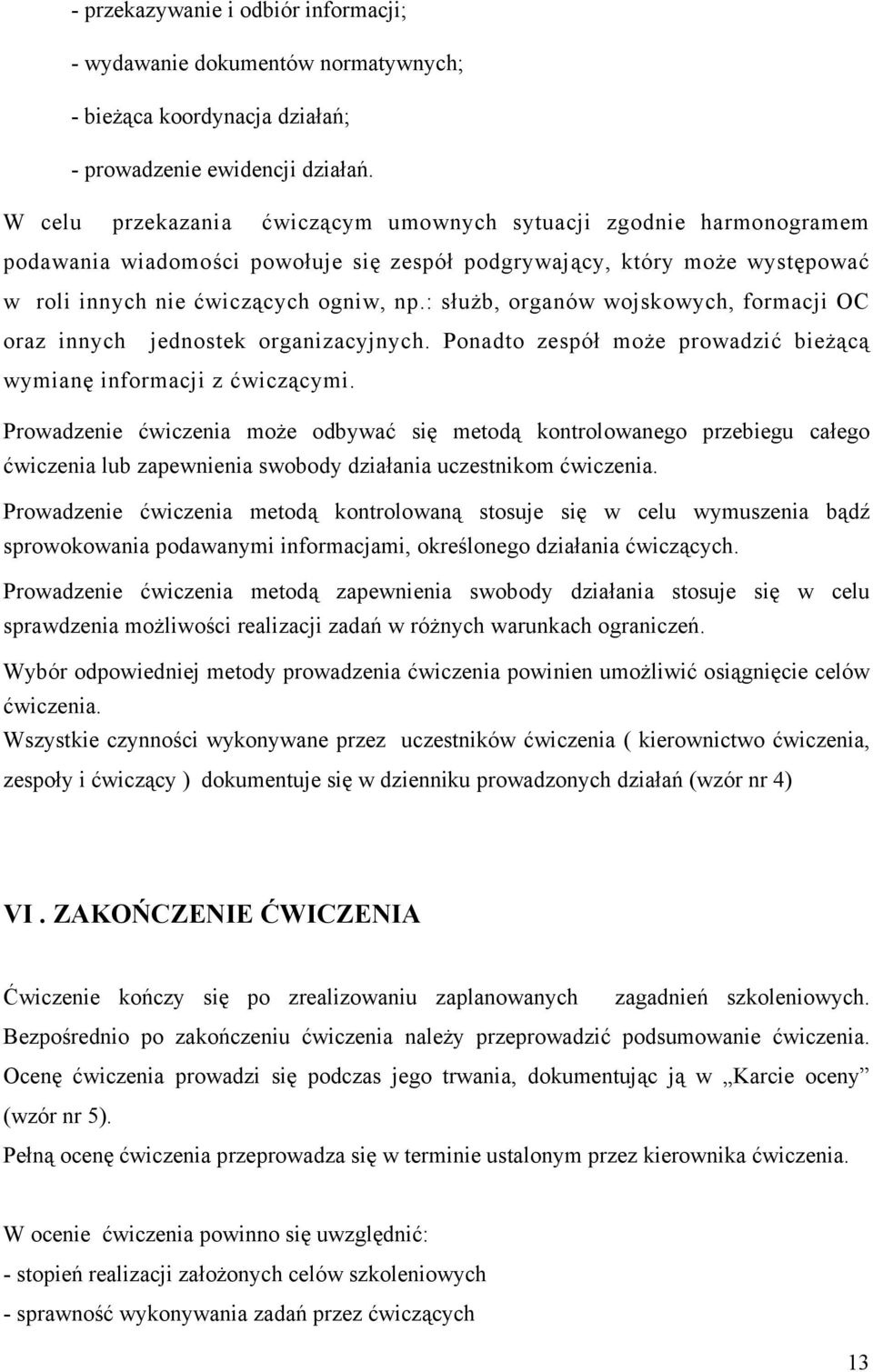 : słuŝb, organów wojskowych, formacji OC oraz innych jednostek organizacyjnych. Ponadto zespół moŝe prowadzić bieŝącą wymianę informacji z ćwiczącymi.