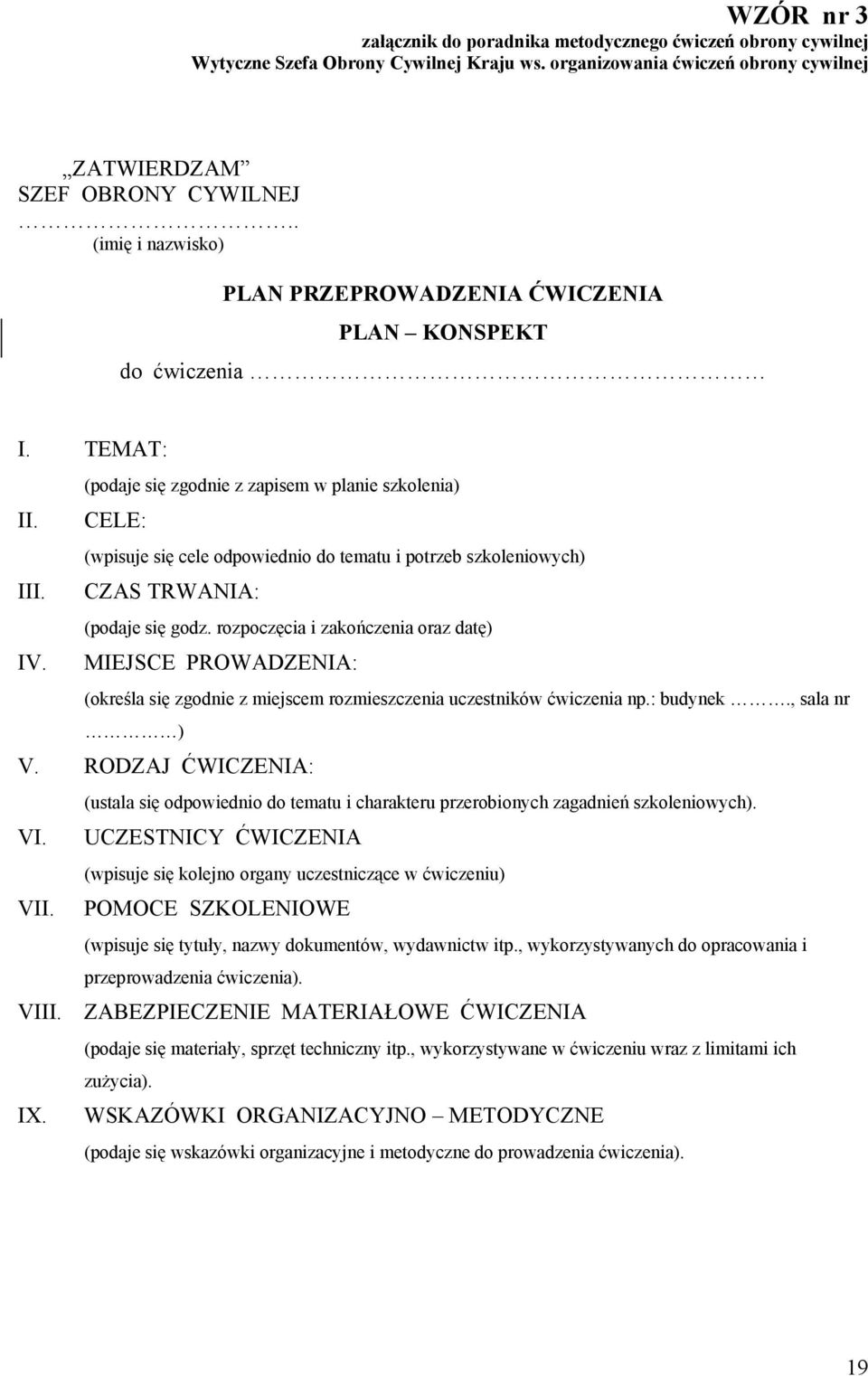 CELE: (wpisuje się cele odpowiednio do tematu i potrzeb szkoleniowych) III. CZAS TRWANIA: (podaje się godz. rozpoczęcia i zakończenia oraz datę) IV.