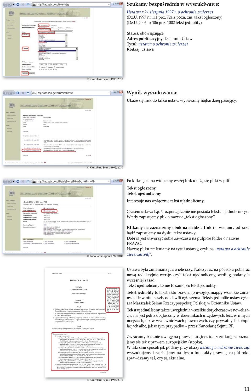 pl/searchservlet Wynik wyszukiwania: Ukaże się link do kilku ustaw, wybieramy najbardziej pasujący. Kancelaria Sejmu 1995, 2010 http://isap.sejm.gov.pl/detailsservlet?