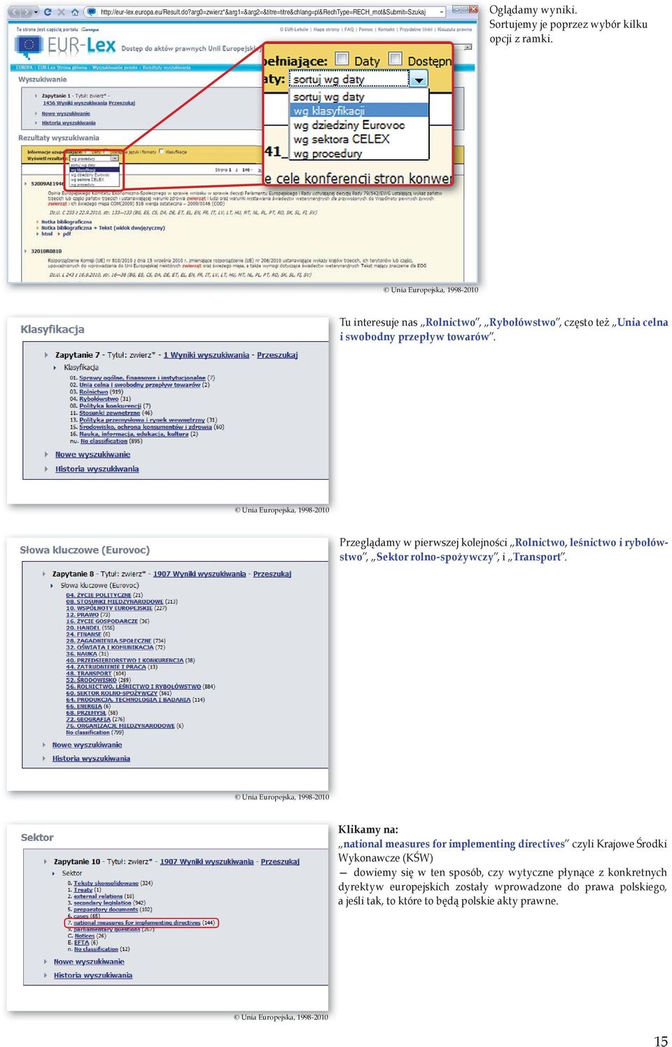 Unia Europejska, 1998-2010 Przeglądamy w pierwszej kolejności Rolnictwo, leśnictwo i rybołówstwo, Sektor rolno-spożywczy, i Transport.