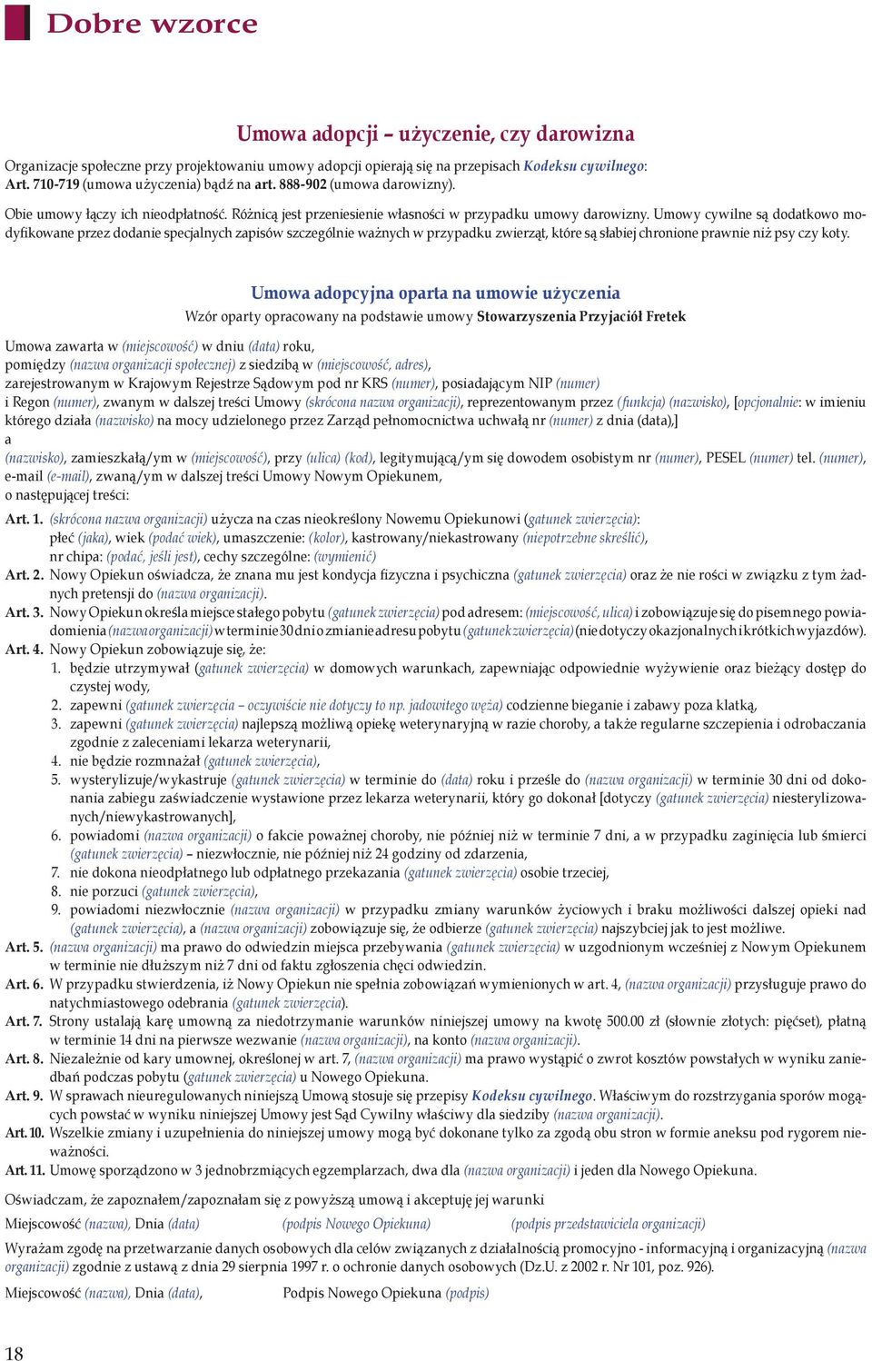 Umowy cywilne są dodatkowo modyfikowane przez dodanie specjalnych zapisów szczególnie ważnych w przypadku zwierząt, które są słabiej chronione prawnie niż psy czy koty.