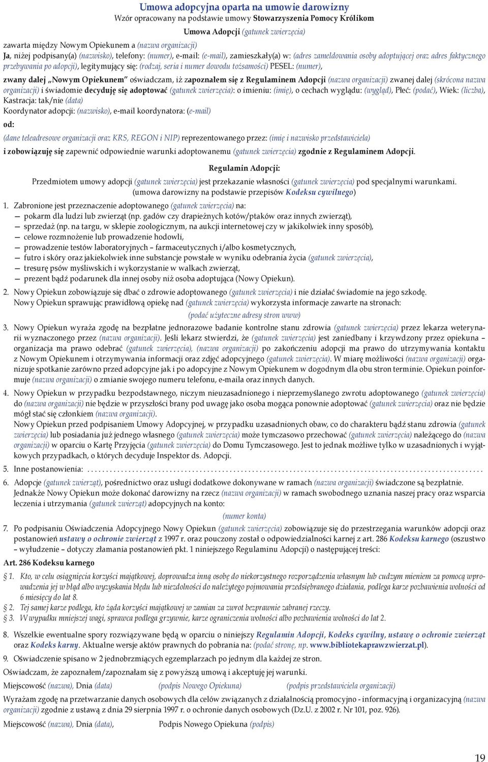 (rodzaj, seria i numer dowodu tożsamości) PESEL: (numer), zwany dalej Nowym Opiekunem oświadczam, iż zapoznałem się z Regulaminem Adopcji (nazwa organizacji) zwanej dalej (skrócona nazwa organizacji)