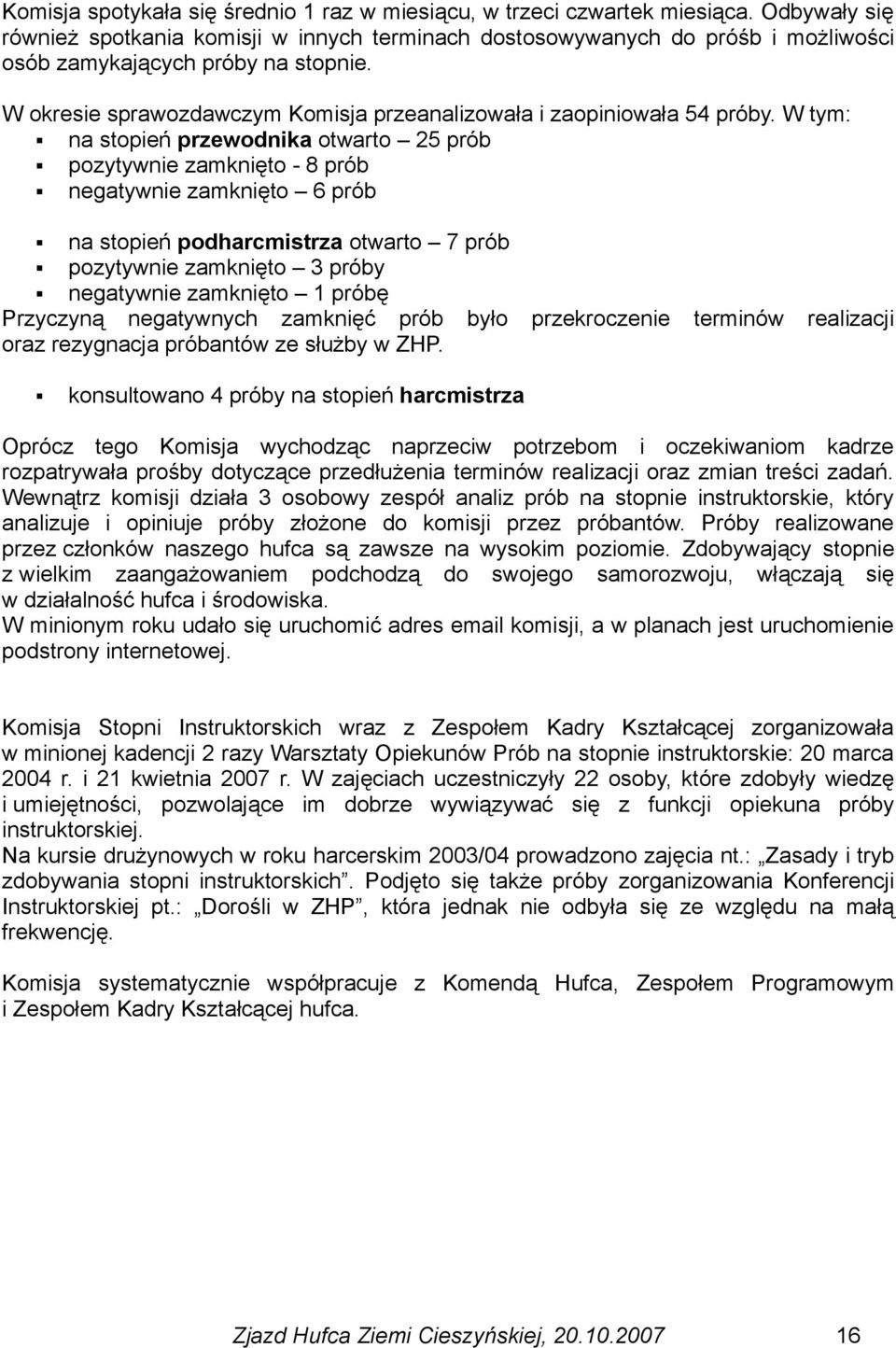 W okresie sprawozdawczym Komisja przeanalizowała i zaopiniowała 54 próby.