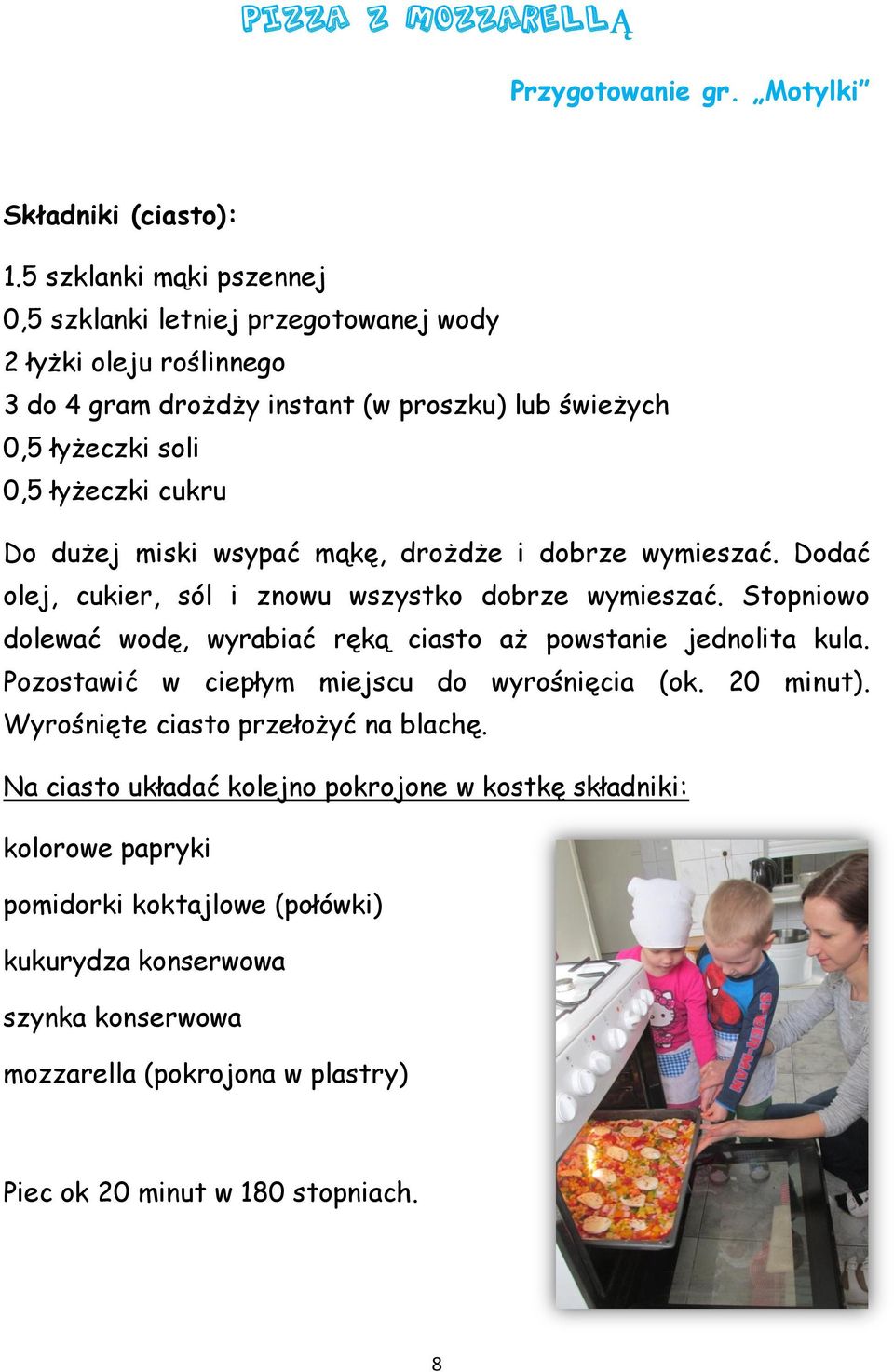 dużej miski wsypać mąkę, drożdże i dobrze wymieszać. Dodać olej, cukier, sól i znowu wszystko dobrze wymieszać. Stopniowo dolewać wodę, wyrabiać ręką ciasto aż powstanie jednolita kula.